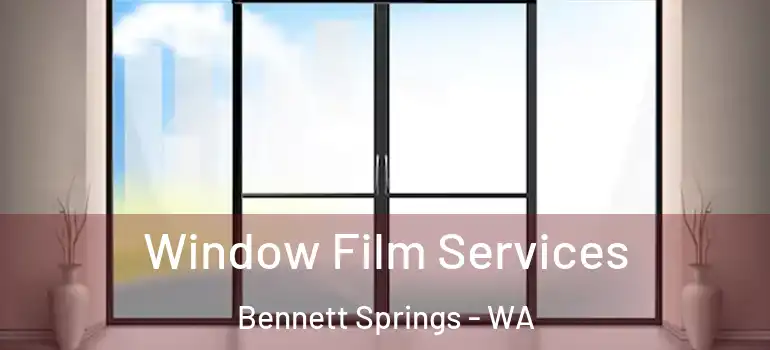  Window Film Services Bennett Springs - WA