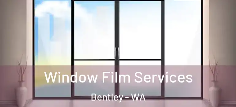  Window Film Services Bentley - WA