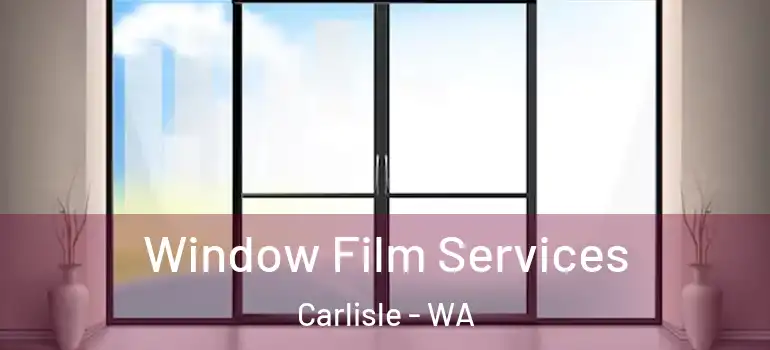  Window Film Services Carlisle - WA