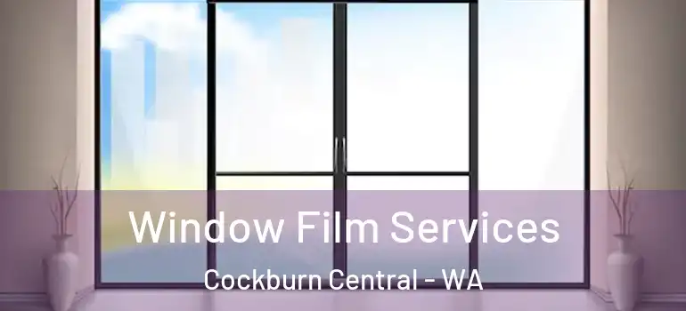 Window Film Services Cockburn Central - WA