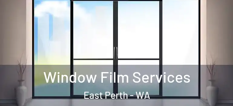 Window Film Services East Perth - WA