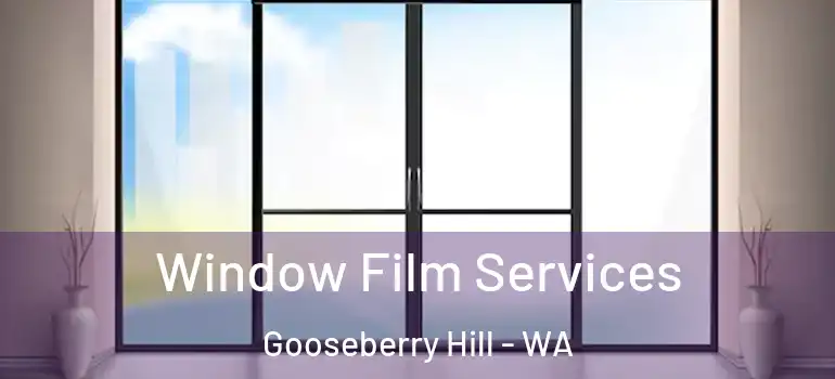 Window Film Services Gooseberry Hill - WA