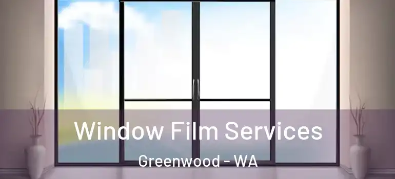 Window Film Services Greenwood - WA