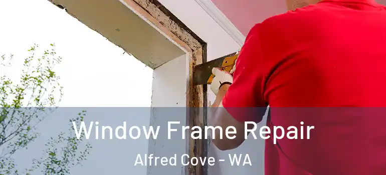  Window Frame Repair Alfred Cove - WA