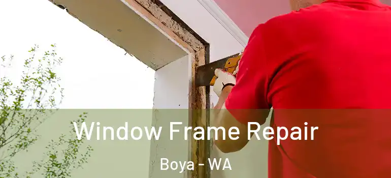  Window Frame Repair Boya - WA