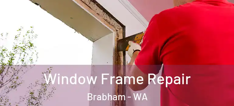  Window Frame Repair Brabham - WA