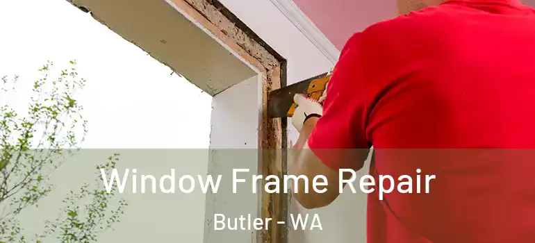  Window Frame Repair Butler - WA