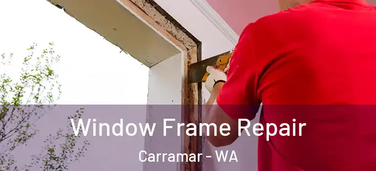  Window Frame Repair Carramar - WA