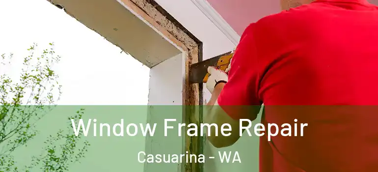 Window Frame Repair Casuarina - WA