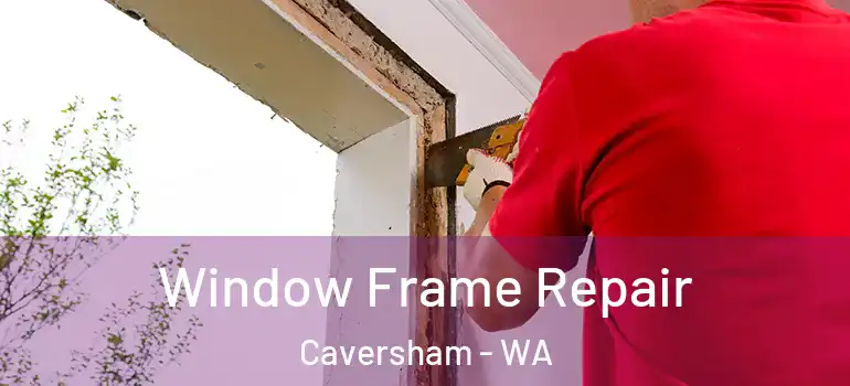 Window Frame Repair Caversham - WA