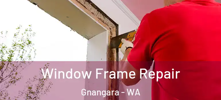 Window Frame Repair Gnangara - WA