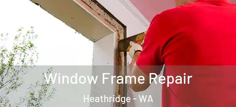 Window Frame Repair Heathridge - WA