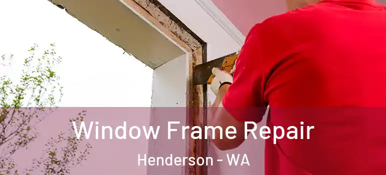 Window Frame Repair Henderson - WA