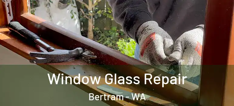 Window Glass Repair Bertram - WA