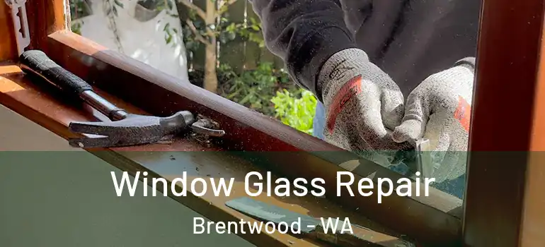 Window Glass Repair Brentwood - WA