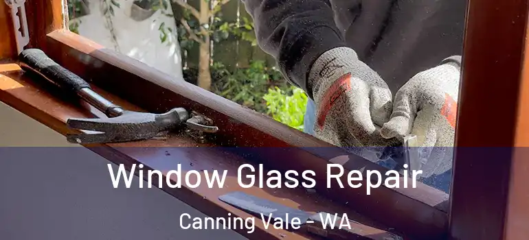  Window Glass Repair Canning Vale - WA