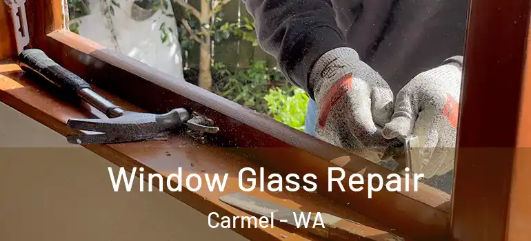 Window Glass Repair Carmel - WA