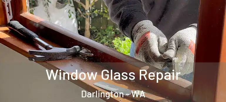  Window Glass Repair Darlington - WA