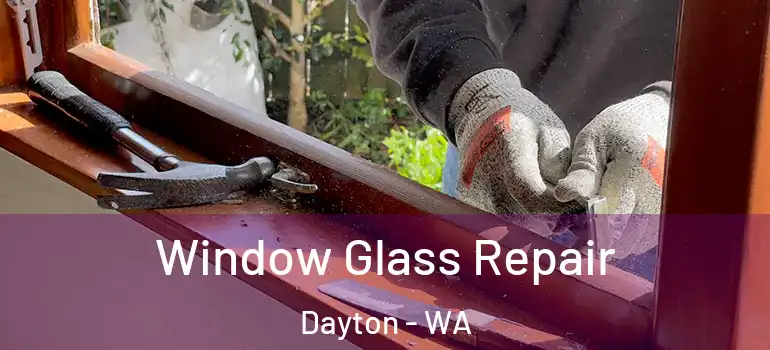  Window Glass Repair Dayton - WA