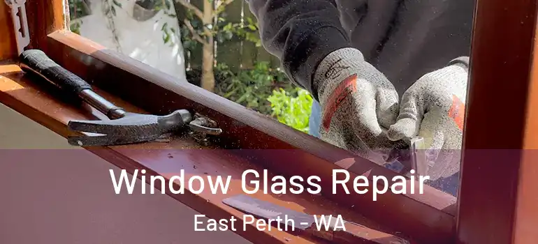 Window Glass Repair East Perth - WA