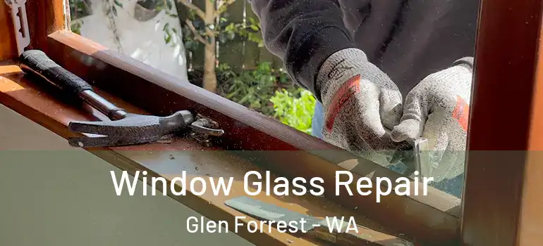  Window Glass Repair Glen Forrest - WA
