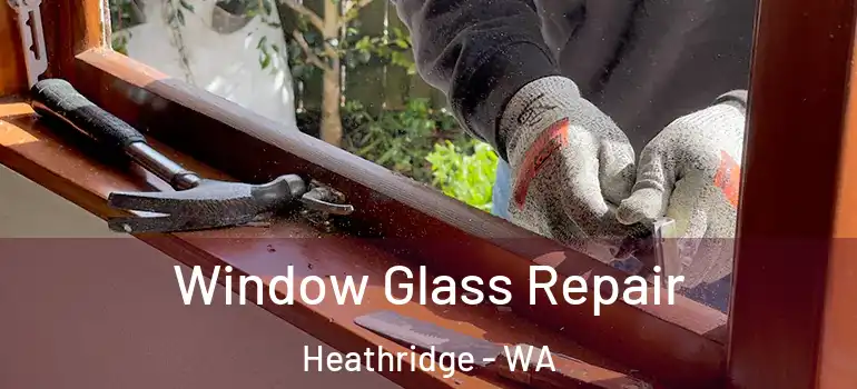  Window Glass Repair Heathridge - WA