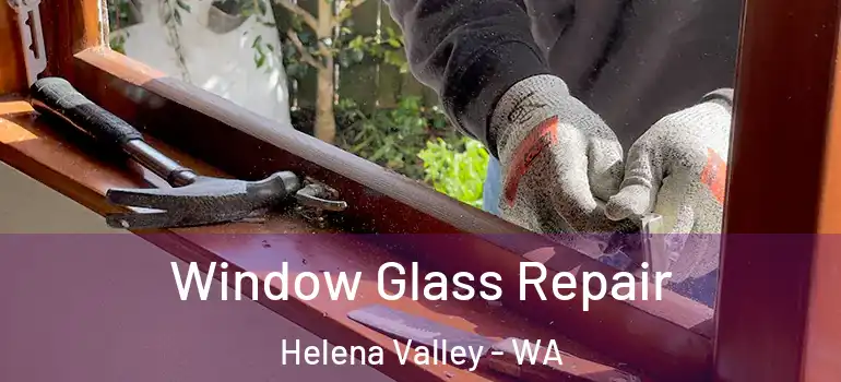 Window Glass Repair Helena Valley - WA