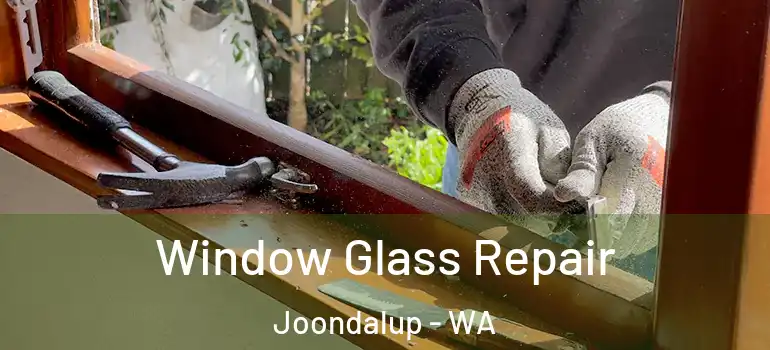  Window Glass Repair Joondalup - WA