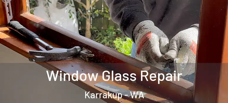  Window Glass Repair Karrakup - WA