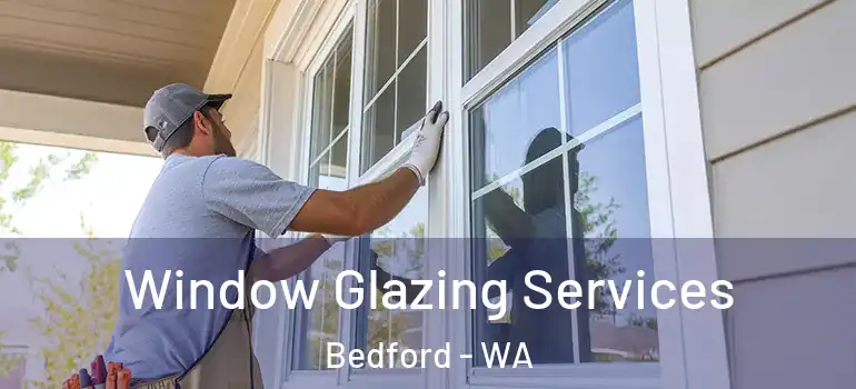  Window Glazing Services Bedford - WA