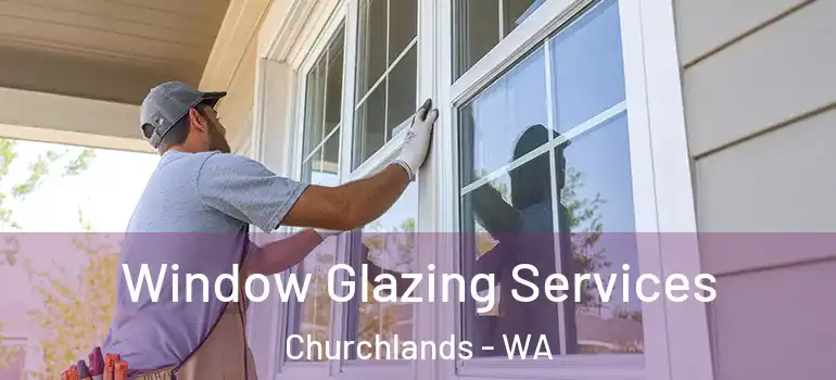  Window Glazing Services Churchlands - WA