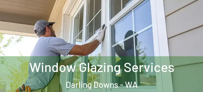 Window Glazing Services Darling Downs - WA