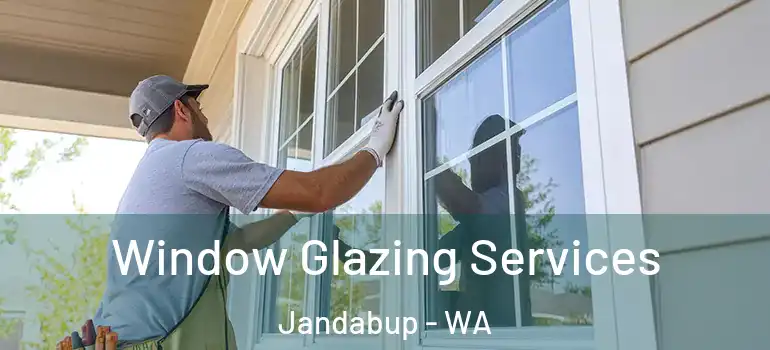 Window Glazing Services Jandabup - WA