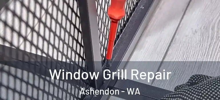  Window Grill Repair Ashendon - WA