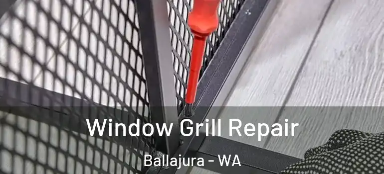 Window Grill Repair Ballajura - WA