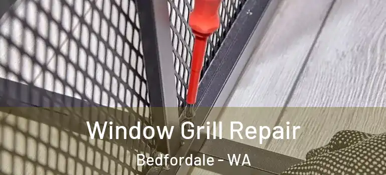 Window Grill Repair Bedfordale - WA
