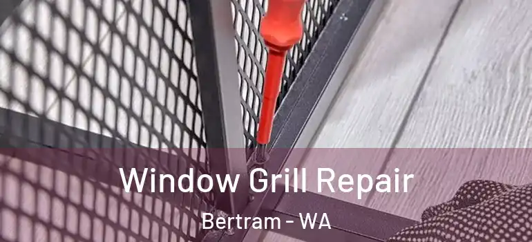  Window Grill Repair Bertram - WA