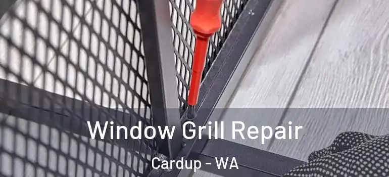  Window Grill Repair Cardup - WA