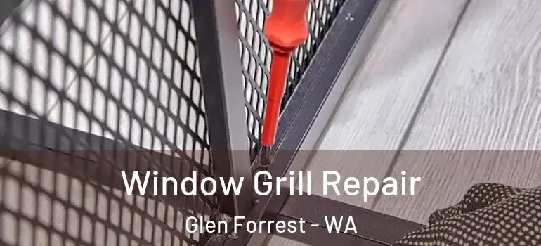  Window Grill Repair Glen Forrest - WA