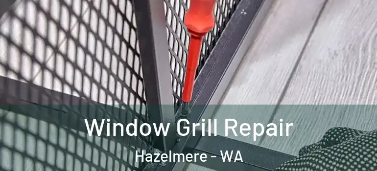 Window Grill Repair Hazelmere - WA