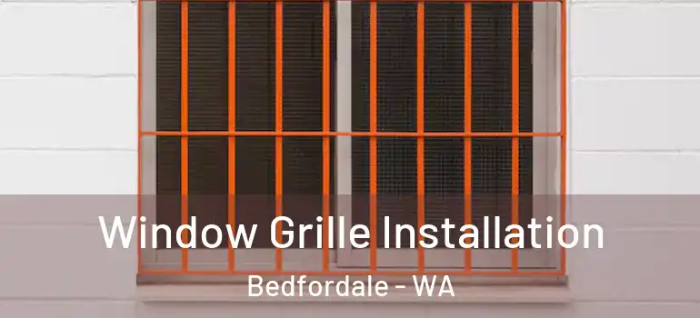  Window Grille Installation Bedfordale - WA
