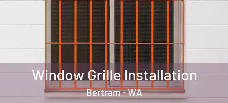 Window Grille Installation Bertram - WA