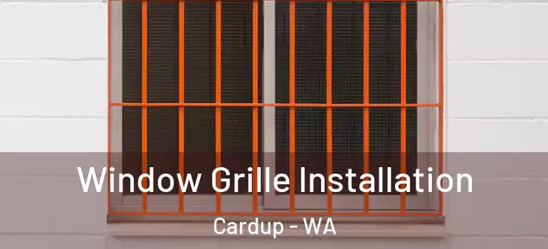  Window Grille Installation Cardup - WA