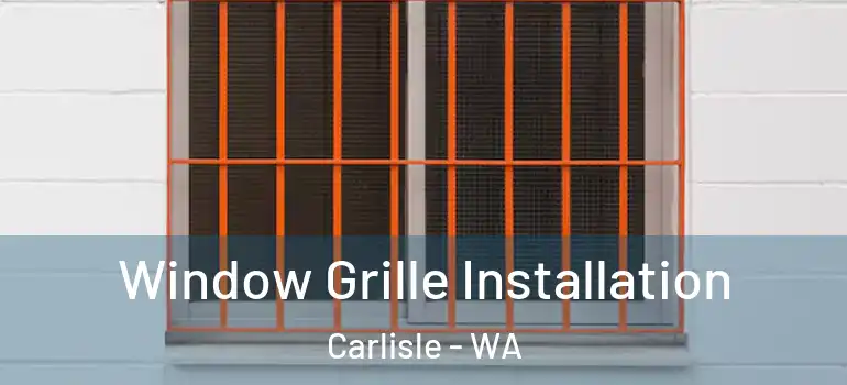  Window Grille Installation Carlisle - WA
