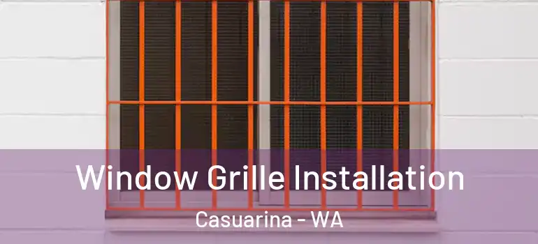 Window Grille Installation Casuarina - WA