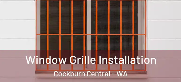  Window Grille Installation Cockburn Central - WA