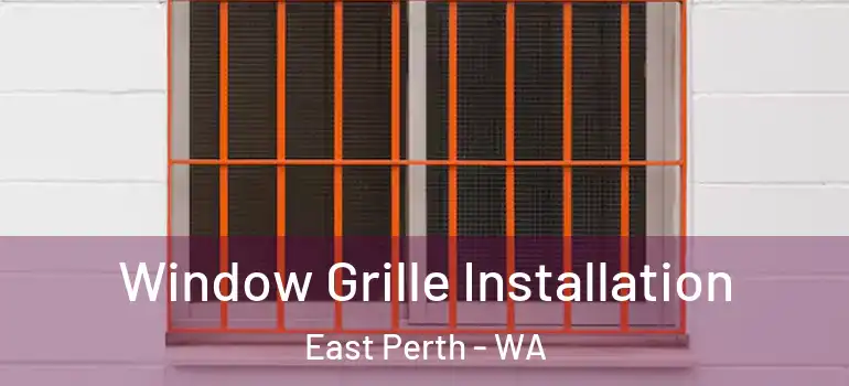 Window Grille Installation East Perth - WA