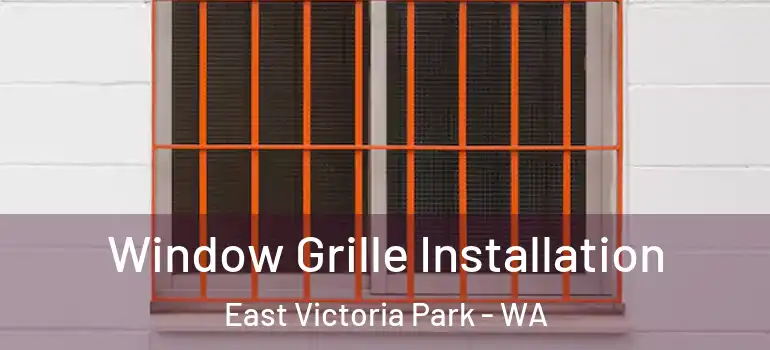  Window Grille Installation East Victoria Park - WA
