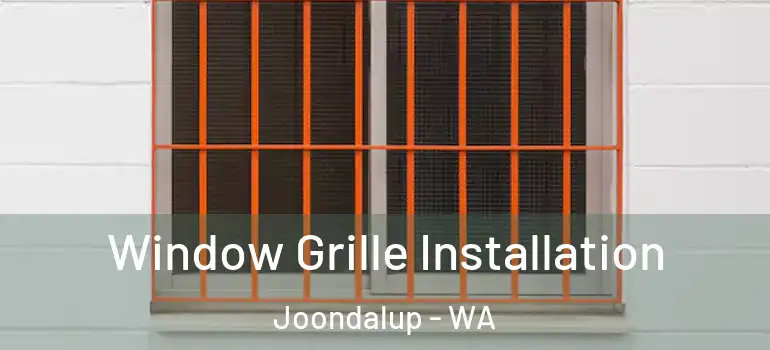  Window Grille Installation Joondalup - WA