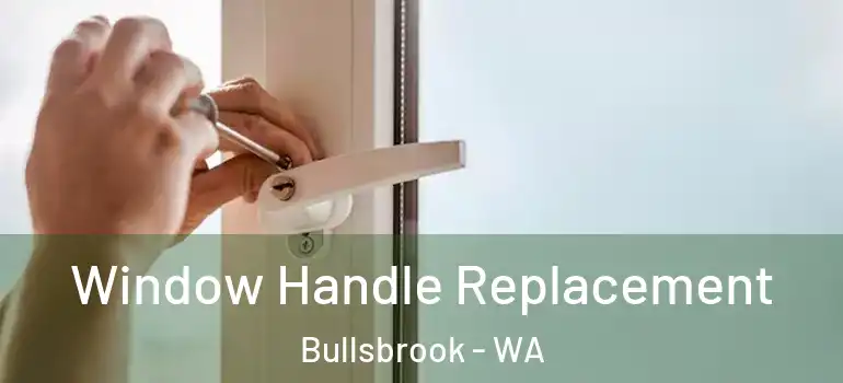 Window Handle Replacement Bullsbrook - WA